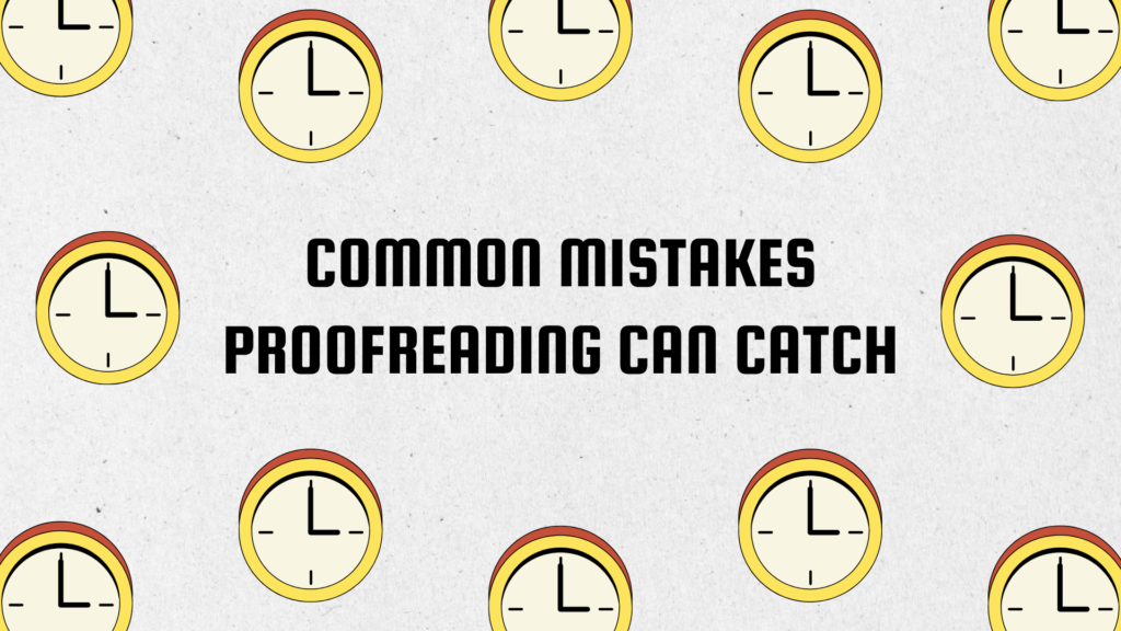 Common Mistakes Proofreading Can Catch